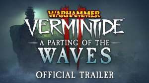 Warhammer Vermintide 2 – A Parting of the Waves Trailer